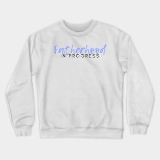 Fatherhood in Progress. Father To Be. Crewneck Sweatshirt